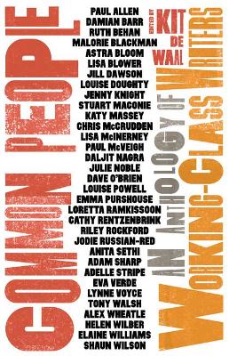 Common People: An Anthology of Working-Class Writers - de Waal, Kit (Editor), and Blackman, Malorie (Contributions by), and Rentzenbrink, Cathy (Contributions by)