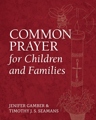 Common Prayer for Children and Families - Gamber, Jenifer, and Seamans, Timothy J S, and Barrie, Wendy Claire (Foreword by)