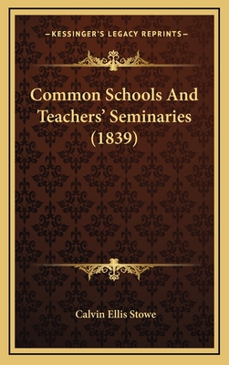 Common Schools and Teachers' Seminaries (1839) - Stowe, Calvin Ellis