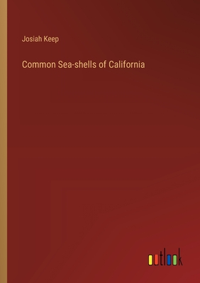 Common Sea-shells of California - Keep, Josiah