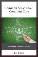 Common Sense about Common Core: Overcoming Education's Politics