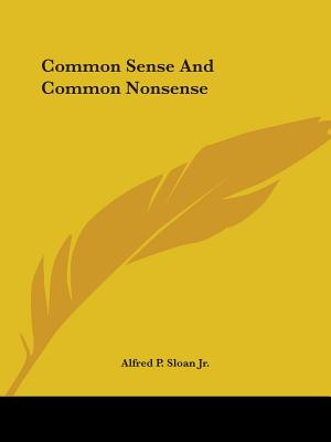 Common Sense And Common Nonsense - Sloan, Alfred P, Jr.