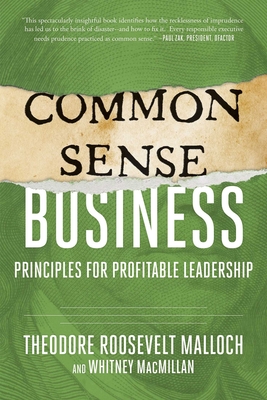 Common-Sense Business: Principles for Profitable Leadership - Malloch, Theodore Roosevelt, and MacMillan, Whitney