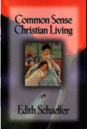 Common Sense Christian Living - Schaeffer, Edith