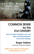 Common Sense For The 21st Century: Only Nonviolent Rebellion Can Now Stop Climate Breakdown And Social Collapse