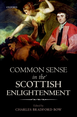 Common Sense in the Scottish Enlightenment - Bow, C. B. (Editor)