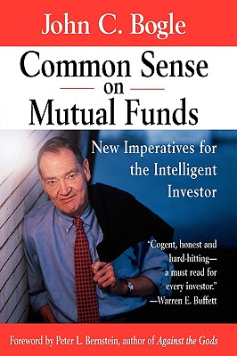 Common Sense on Mutual Funds: New Imperatives for the Intelligent Investor - Bogle, John C