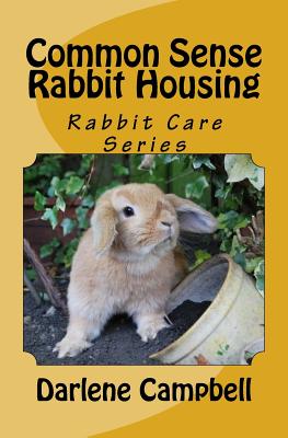 Common Sense Rabbit Housing - Campbell, Darlene