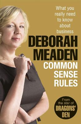 Common Sense Rules: What you really need to know about business - Meaden, Deborah