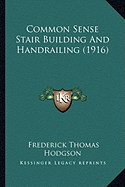 Common Sense Stair Building And Handrailing (1916)