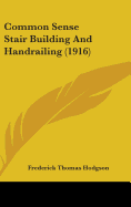 Common Sense Stair Building And Handrailing (1916)