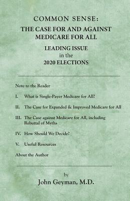 Common Sense: : The Case For and Against Medicare For All - Geyman M D, John