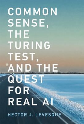 Common Sense, the Turing Test, and the Quest for Real AI - Levesque, Hector J