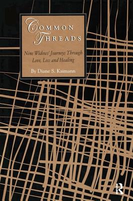 Common Threads: Nine Widows' Journeys Through Love, Loss, and Healing - Kaimann, Diane