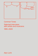 Common Tones: Selected Interviews with Artists and Musicians 1995-2020