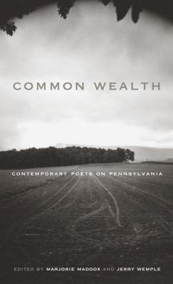 Common Wealth: Contemporary Poets on Pennsylvania - Maddox, Marjorie (Editor), and Wemple, Jerry (Editor)