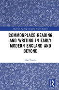 Commonplace Reading and Writing in Early Modern England and Beyond