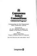 Commons Select Committees, Catalysts for Progress?: Understanding the New Departmental Select Committees, 1979-83