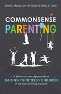 Commonsense Parenting: A Generational Approach to Raising Principled Children in an Ever-Shifting Culture