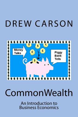 CommonWealth: An Introduction to Business Economics - Carson, Drew