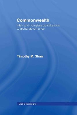 Commonwealth: Inter- And Non-State Contributions to Global Governance - Shaw, Timothy M