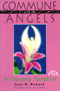 Commune with the Angels: A Heavenly Handbook - Howard, Jane M, and Robertson, Jon (Editor), and Feldman, Jayne Howard