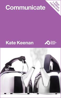 Communicate: Learn How to Get Your Message Across with Impact and Confidence - Keenan, Kate