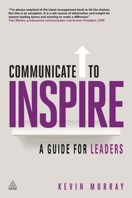 Communicate to Inspire: A Guide for Leaders - Murray, Kevin