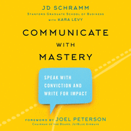 Communicate with Mastery: Speak with Conviction and Write for Impact