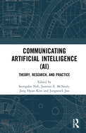 Communicating Artificial Intelligence (Ai): Theory, Research, and Practice