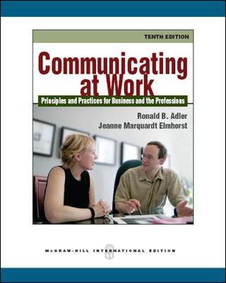 Communicating at Work: Principles and Practices for Business and the Professions - Adler, Ronald, and Elmhorst, Jeanne Marquardt