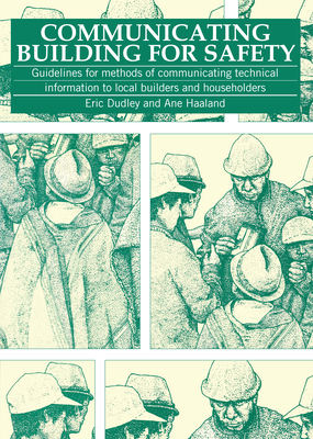 Communicating Building for Safety: Guidelines for Communicating Technical Information to Local Builders and Householders - Dudley, Eric, and Haaland, Ane