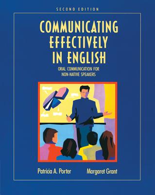 Communicating Effectively in English: Oral Communication for Non-Native Speakers - Porter, Patricia, and Grant, Margaret