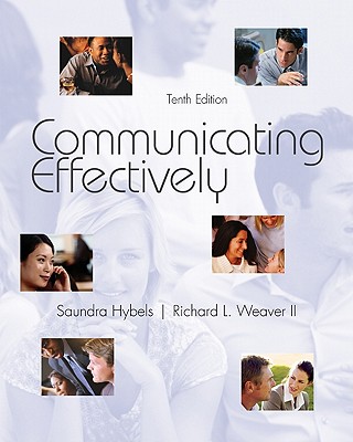 Communicating Effectively - Hybels, Saundra, and Weaver, Richard L, II