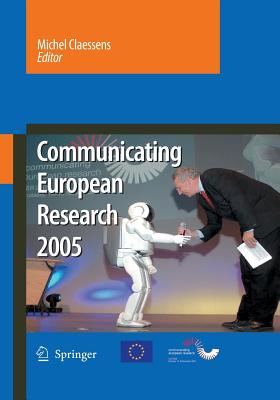 Communicating European Research 2005: Proceedings of the Conference, Brussels, 14-15 November 2005 - Claessens, Michel (Editor)