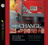 Communicating for a Change: Seven Keys to Irresistible Communication