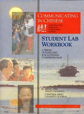 Communicating in Chinese: Student Lab Workbook: A Series of Exercises for Listening Comprehension - Yeh, Meng, and Ning, Cynthia Y.