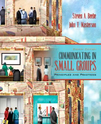 Communicating in Small Groups: Principles and Practices - Beebe, Steven A, and Masterson, John Manno