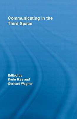 Communicating in the Third Space - Ikas, Karin (Editor), and Wagner, Gerhard (Editor)