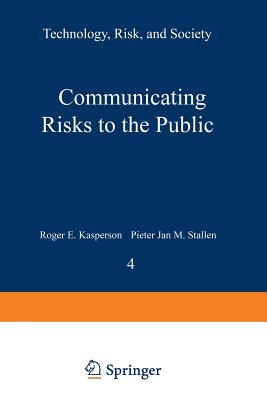 Communicating Risks to the Public: International Perspectives - Kasperson, R E (Editor), and Stallen, P J (Editor)