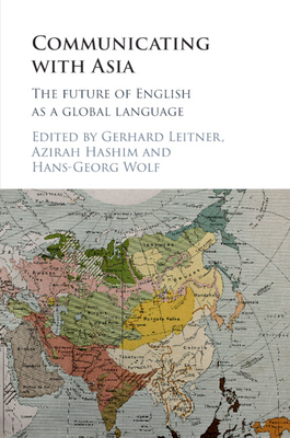 Communicating with Asia: The Future of English as a Global Language - Leitner, Gerhard (Editor), and Hashim, Azirah (Editor), and Wolf, Hans-Georg (Editor)