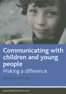 Communicating with Children and Young People: Making a Difference