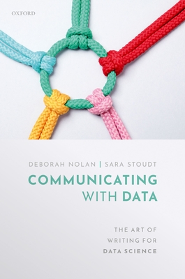 Communicating with Data: The Art of Writing for Data Science - Nolan, Deborah, and Stoudt, Sara