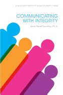 Communicating with Integrity, by Janet Farrell Leontiou, PH.D.
