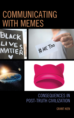 Communicating with Memes: Consequences in Post-truth Civilization - Kien, Grant