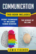 Communication: 2 Manuscripts - Persuasion: The Science of Selling, Persuasion: Secret Techniques to Influence Human Behavior