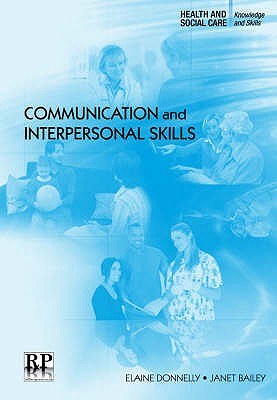 Communication and Interpersonal Skills - Donnelly, Elaine, and Neville, Lindsey, and Bailey, Janet