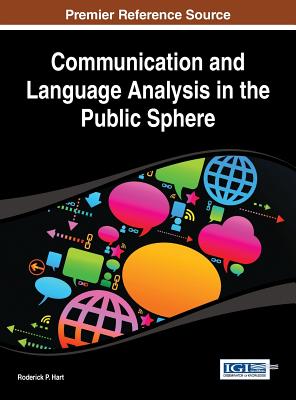 Communication and Language Analysis in the Public Sphere - Hart, Roderick P, Dr. (Editor)