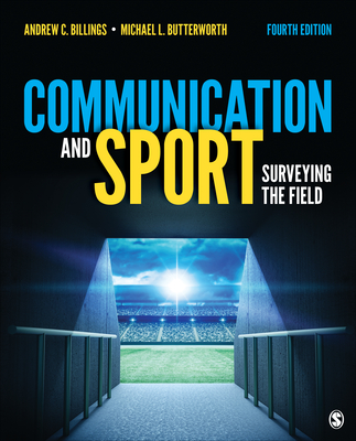 Communication and Sport: Surveying the Field - Billings, Andrew C, and Butterworth, Michael L