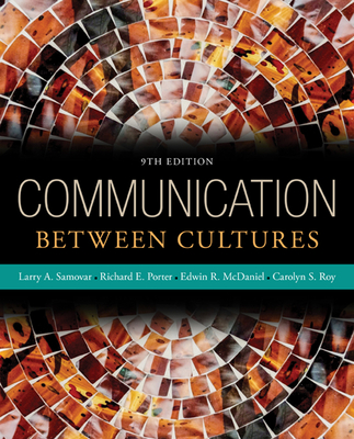 Communication Between Cultures - Porter, Richard, and McDaniel, Edwin, and Roy, Carolyn